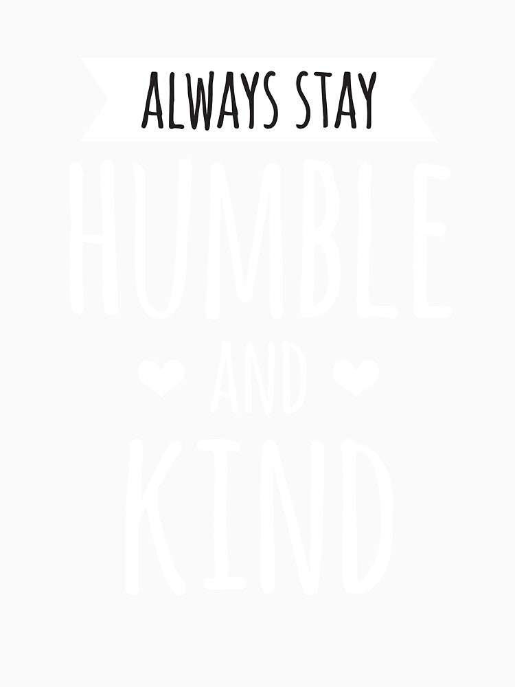 Always Stay Humble And Kind T-shirt by 5ftshirt