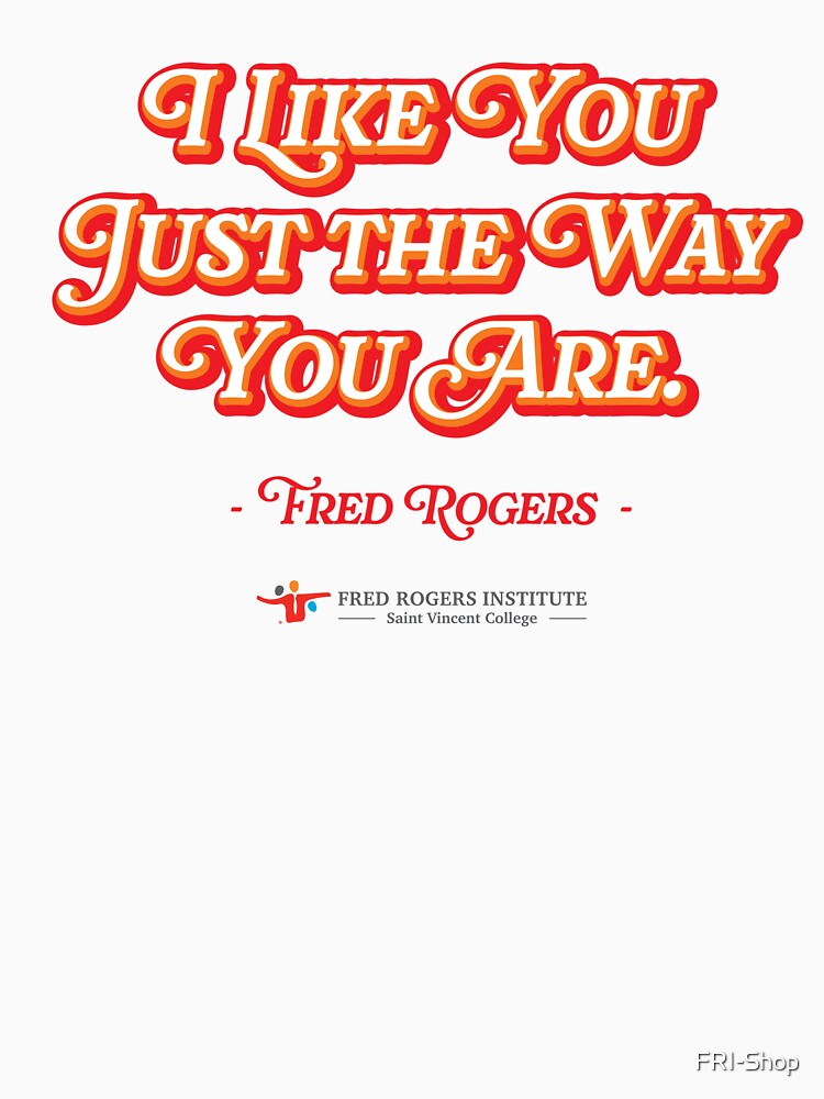 I Like You Just The Way You Are by FRI-Shop