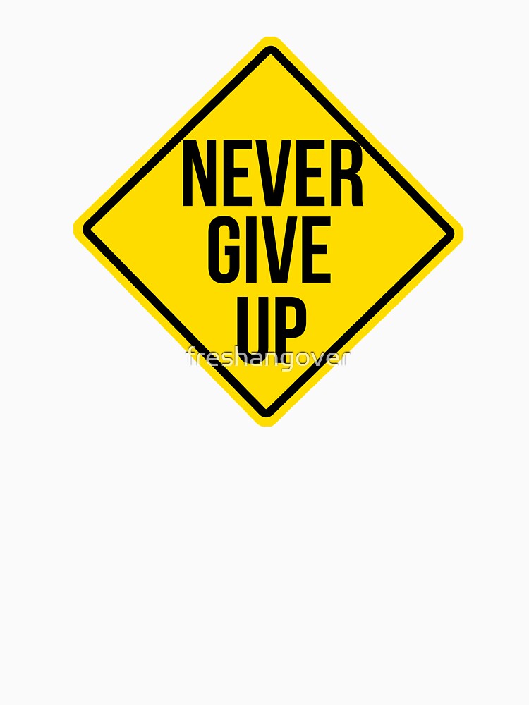 Never give up by freshangover