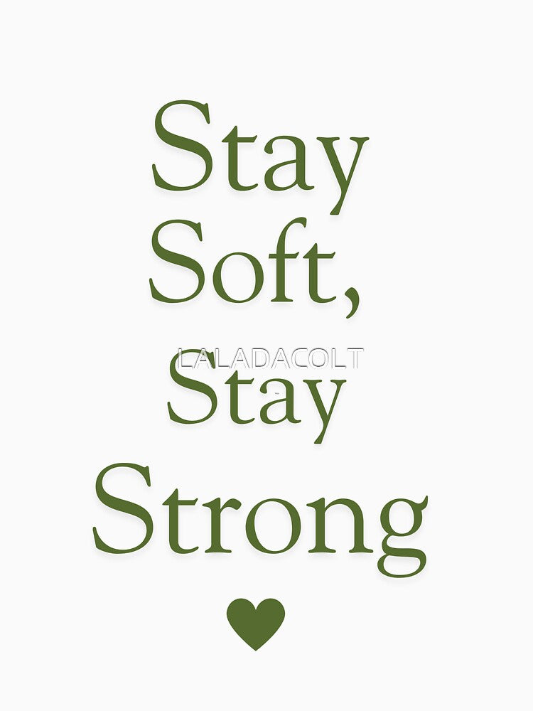 Stay Soft, Stay Strong by LALADACOLT