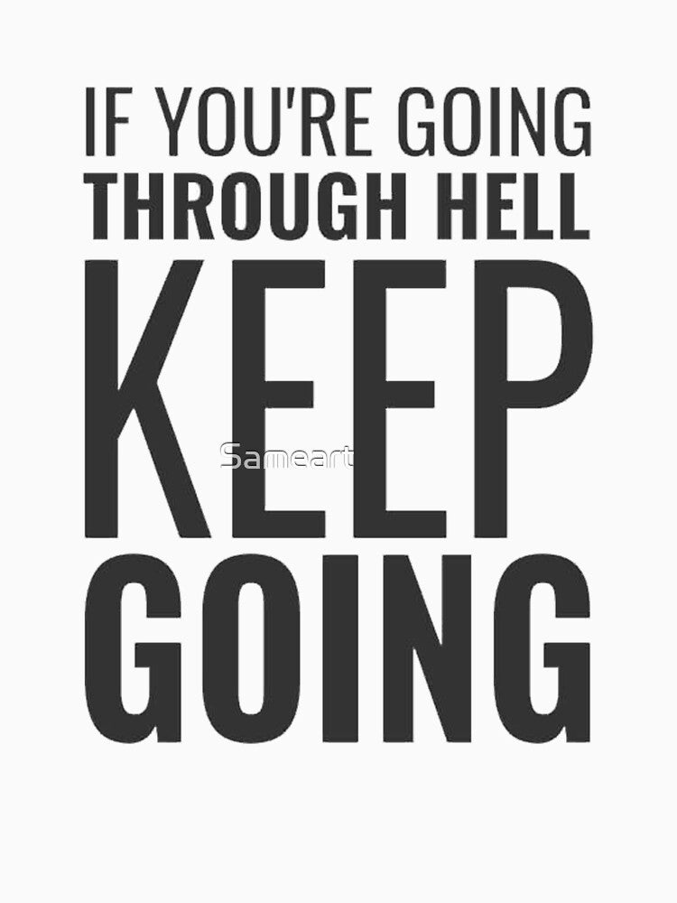 If you are going through Hell keep going by Sameart ⭐⭐⭐⭐⭐