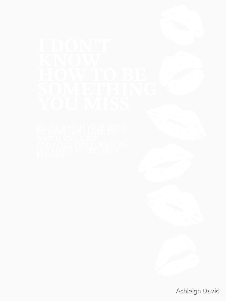 I don't know now to be something you miss - ts quote by Ashleigh David