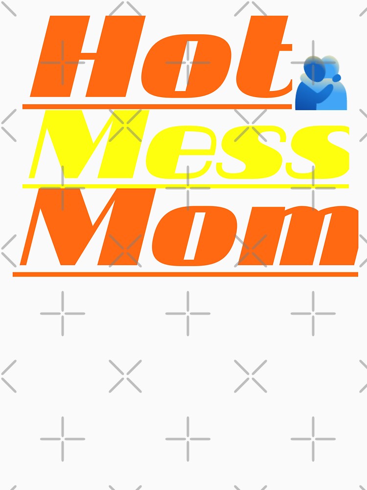 Hot Mess Mom Funny Hugging Quote T-Shirt Design by Faali950