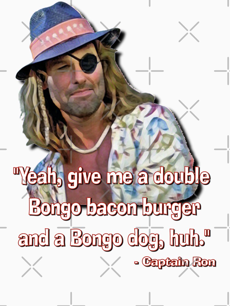 CAPTAIN RON - Give me a double Bongo bacon burger and a Bongo dog by Synth Overlord Designs
