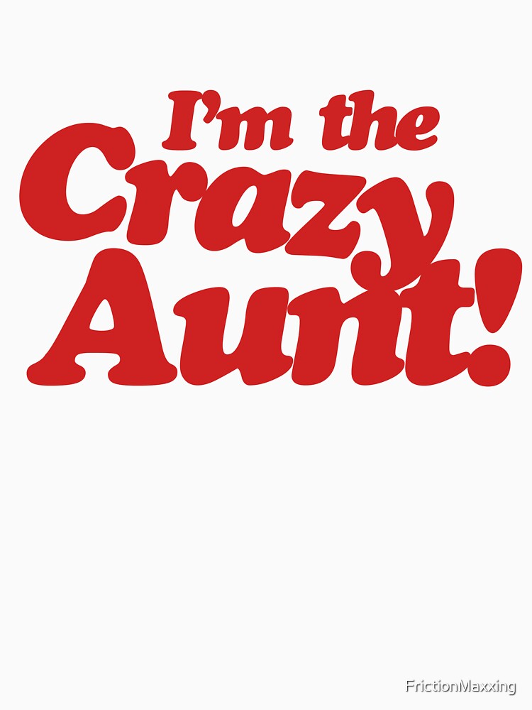 Crazy Aunt by FrictionMaxxing