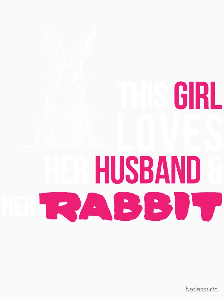 THIS GIRL LOVES HER HUSBAND & HER RABBIT by badassarts