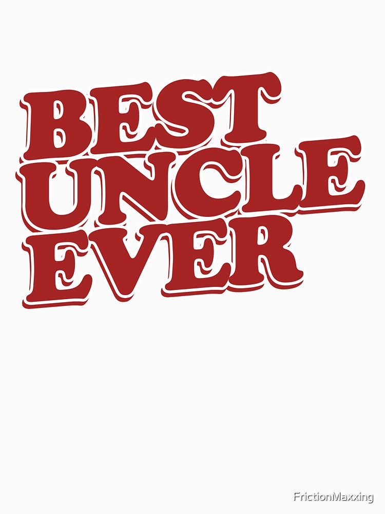 best Uncle Ever by FrictionMaxxing