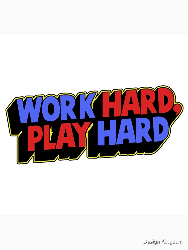 Work hard play hard design by Design Kingdom