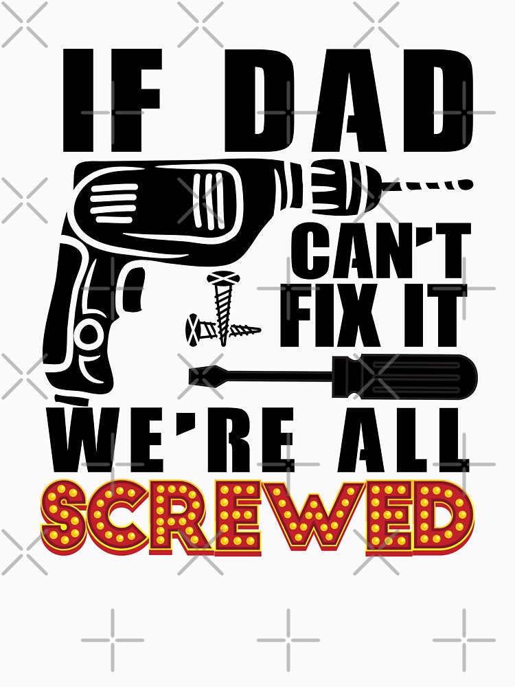 If dad Can't Fix It We're All Screwed T-Shirt, Dads Grandfathers, Handyman, Carpenter, Woodworking, Electrician, Grandpa Birthday Gifts, by Thanakrit  Chaiyapok