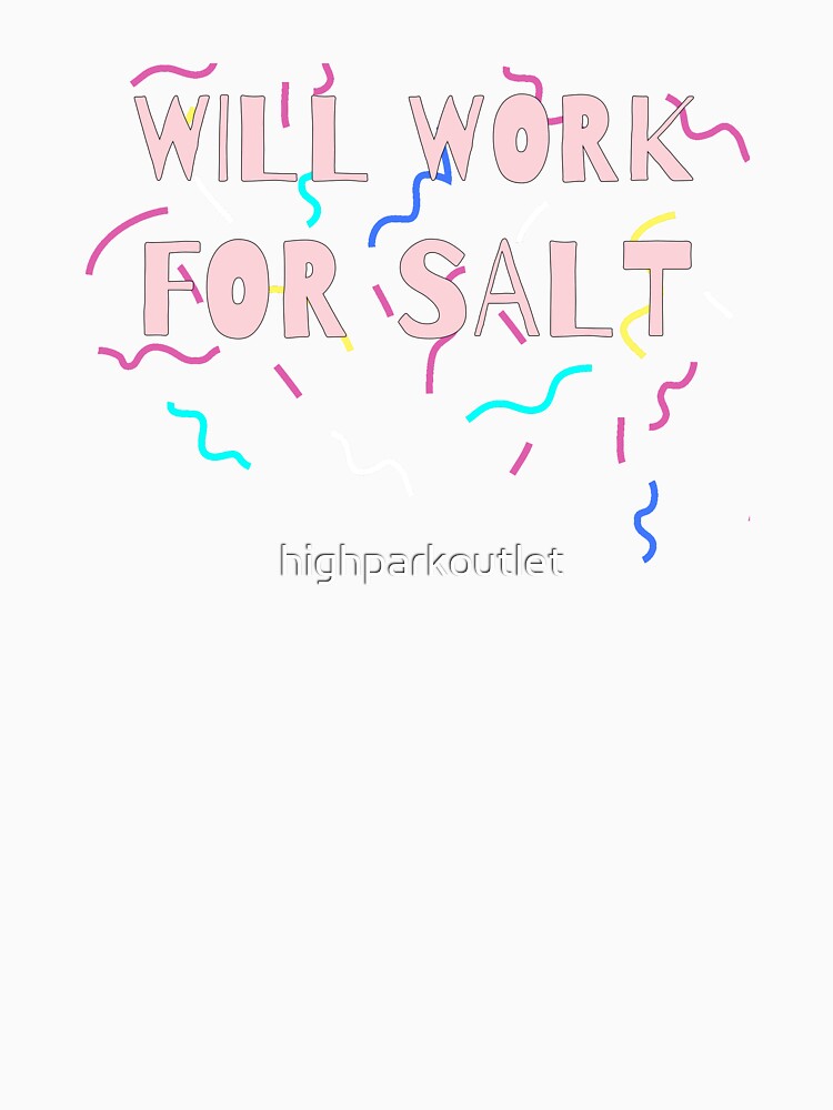 Will Work For Salt by highparkoutlet