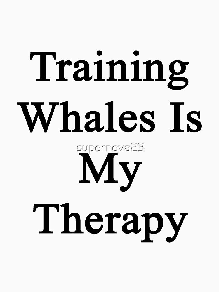 Training Whales Is My Therapy by supernova23