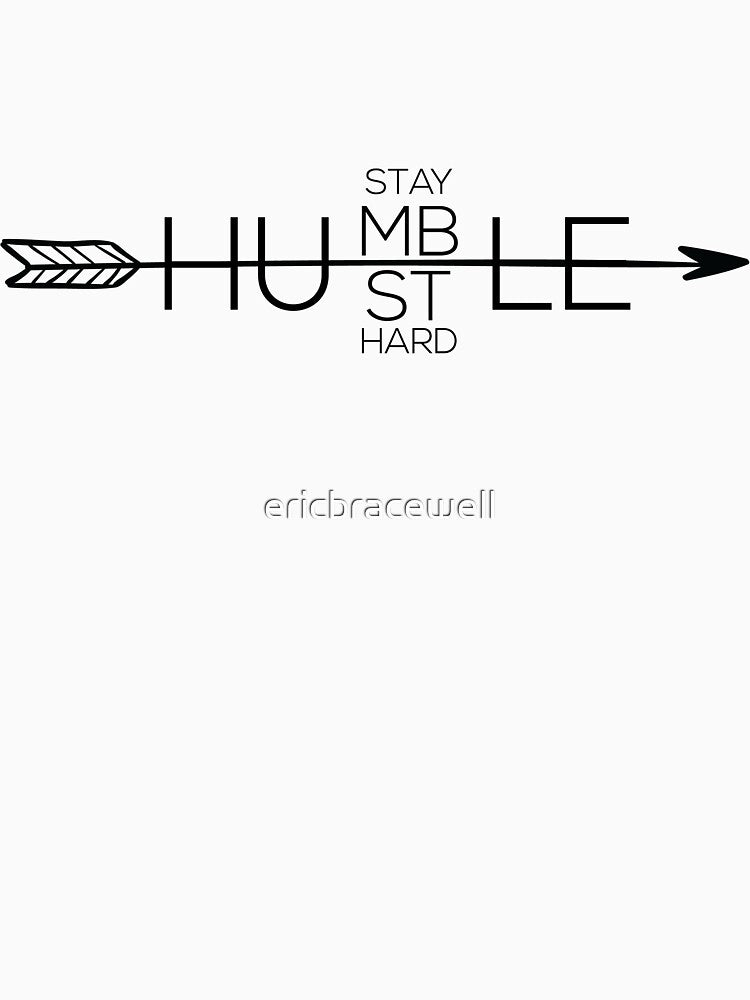 Stay Humble, Hustle Hard. by ericbracewell