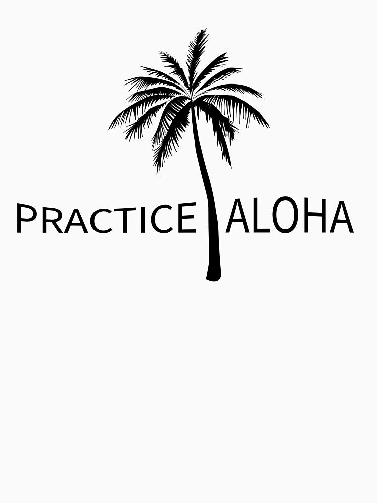 Practice Aloha by Soulofthetee