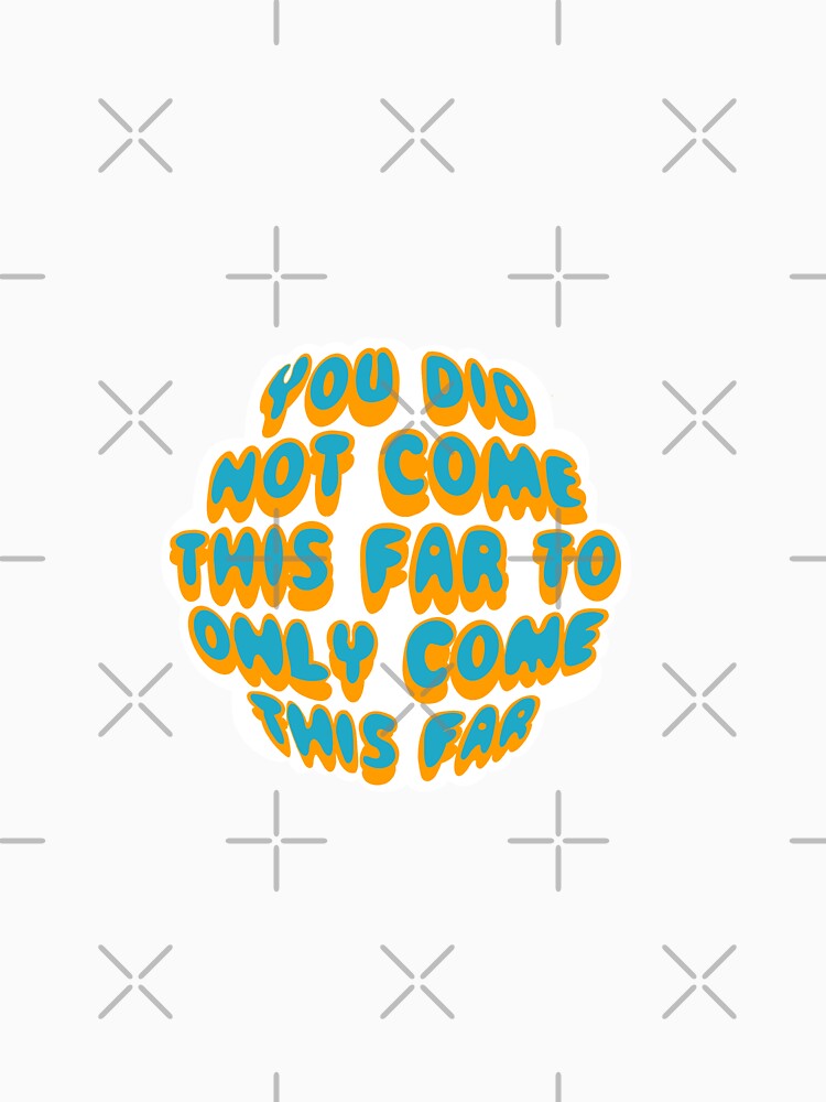 You did not come this far sticker by jstahl21