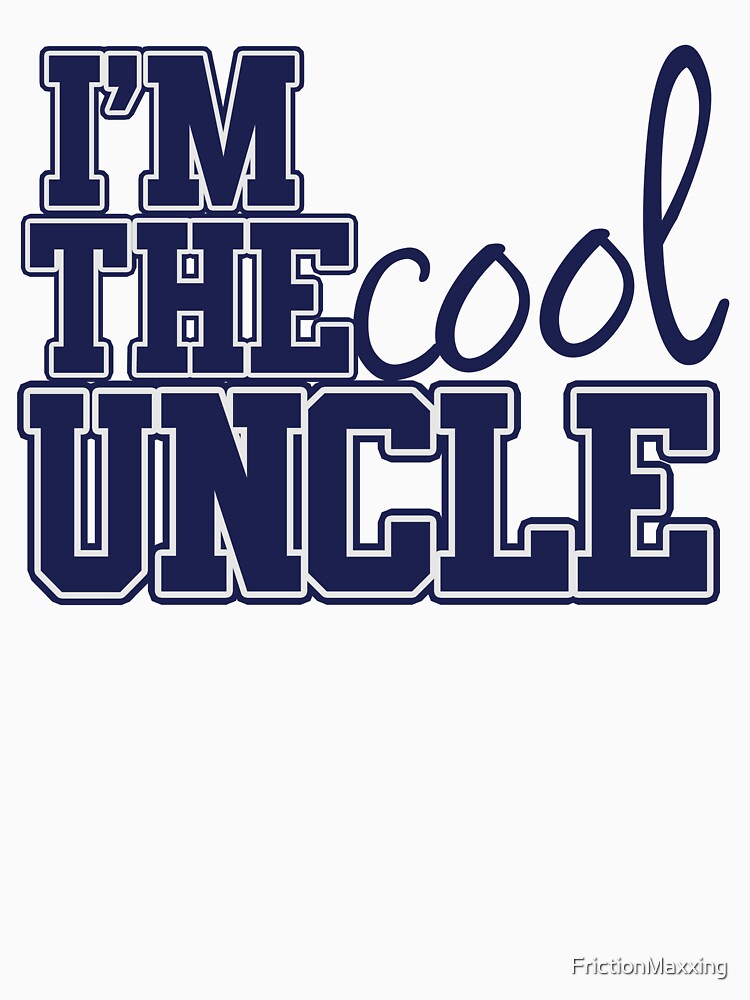 I'm the COOL Uncle by FrictionMaxxing