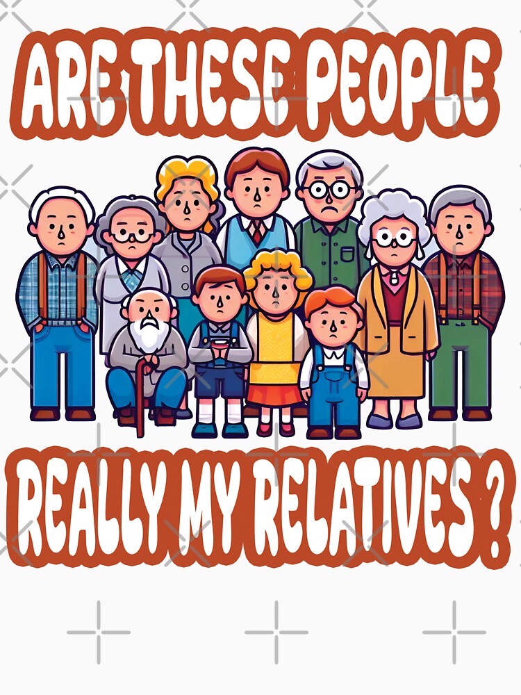 Are These People Really My Relatives by AlchemyColor