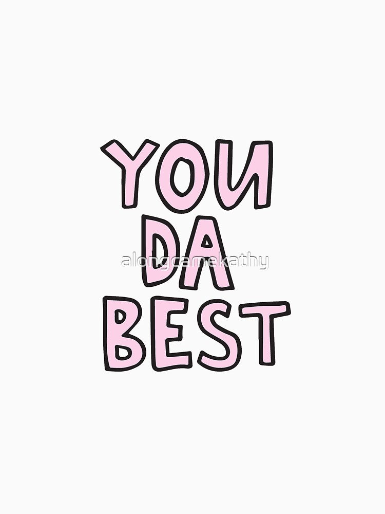You da best by alongcamekathy