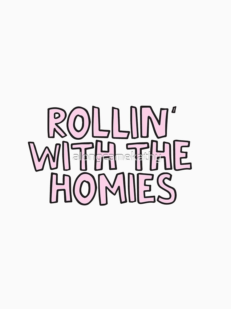 Rollin' with the homies clueless by alongcamekathy