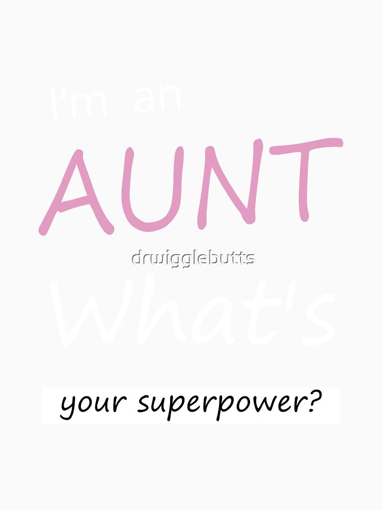 Funny Gift for an Aunt I'm An Aunt, What's Your Superpower Shirt by drwigglebutts