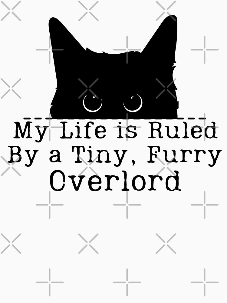 My Life Is Ruled By A Tiny Furry Overlord Funny Cat Lover by Cheeeeky