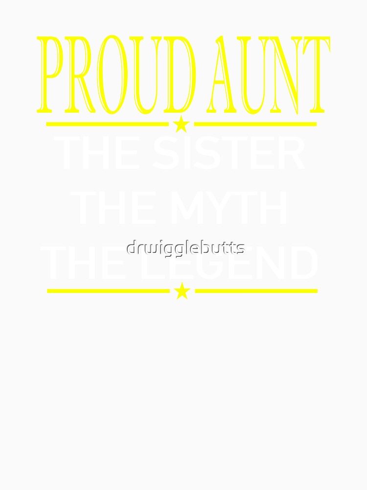 Proud Aunt The Sister The Myth The Legend by drwigglebutts