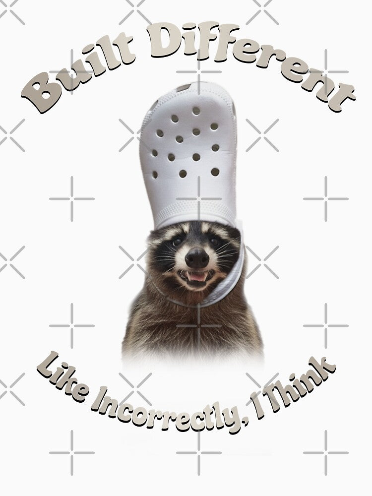Built Different, Like Incorrectly I Think Funny Raccoon by Rascal Raccoon Apparel