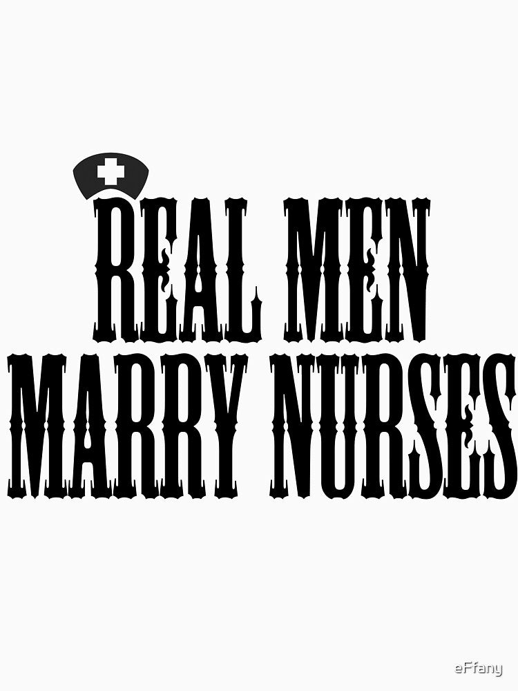 Real Men Marry Nurses by eFfany
