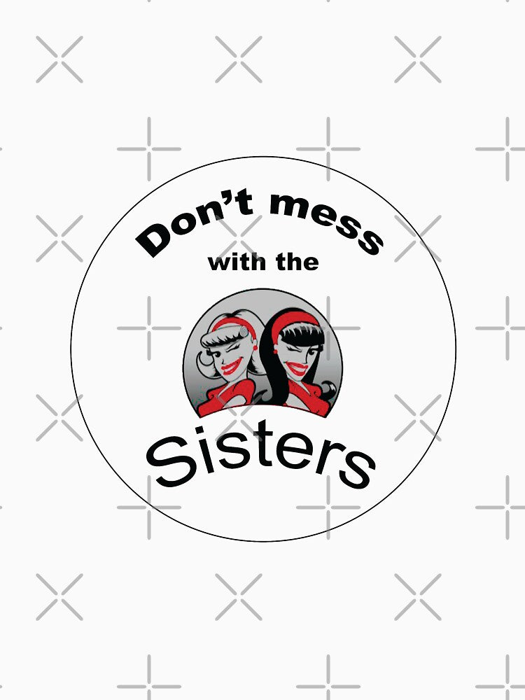 Don't Mess With The Sisters - Fun Sister - Funny Sister - Perfect Sister - Cool Sister - Sister Love - Sister Birthday by happygiftideas