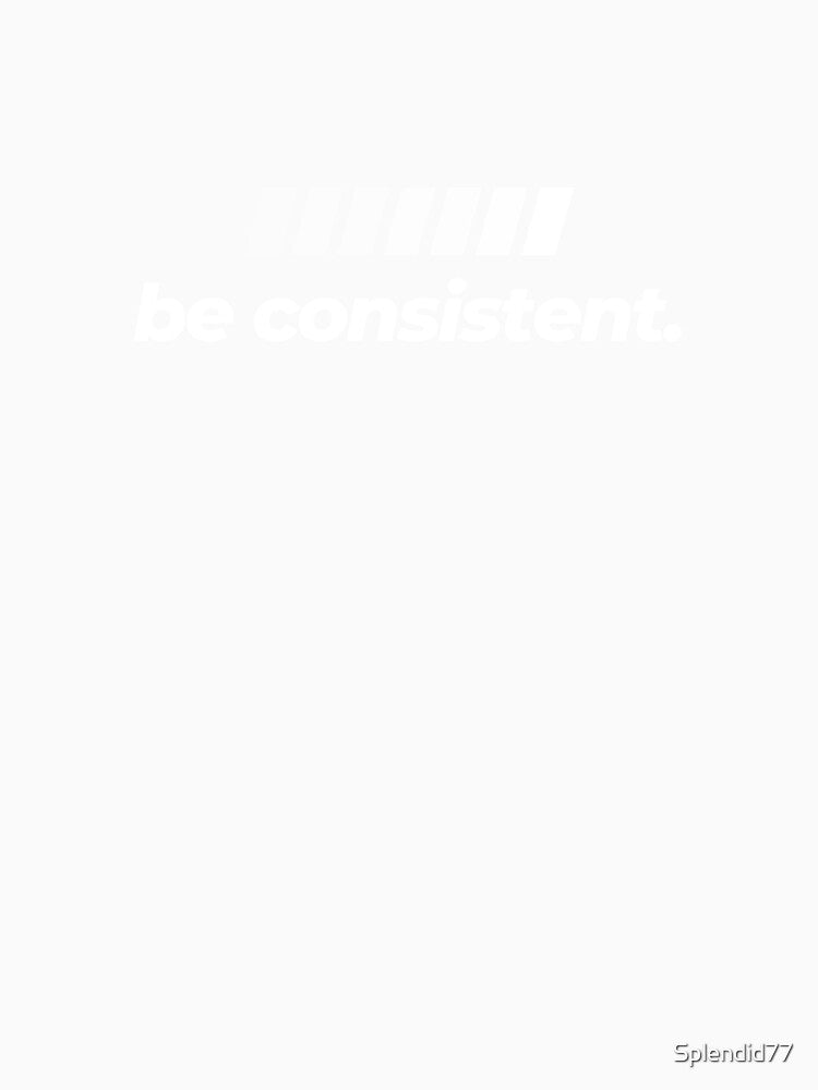 Be consistent - Motivational by Splendid77