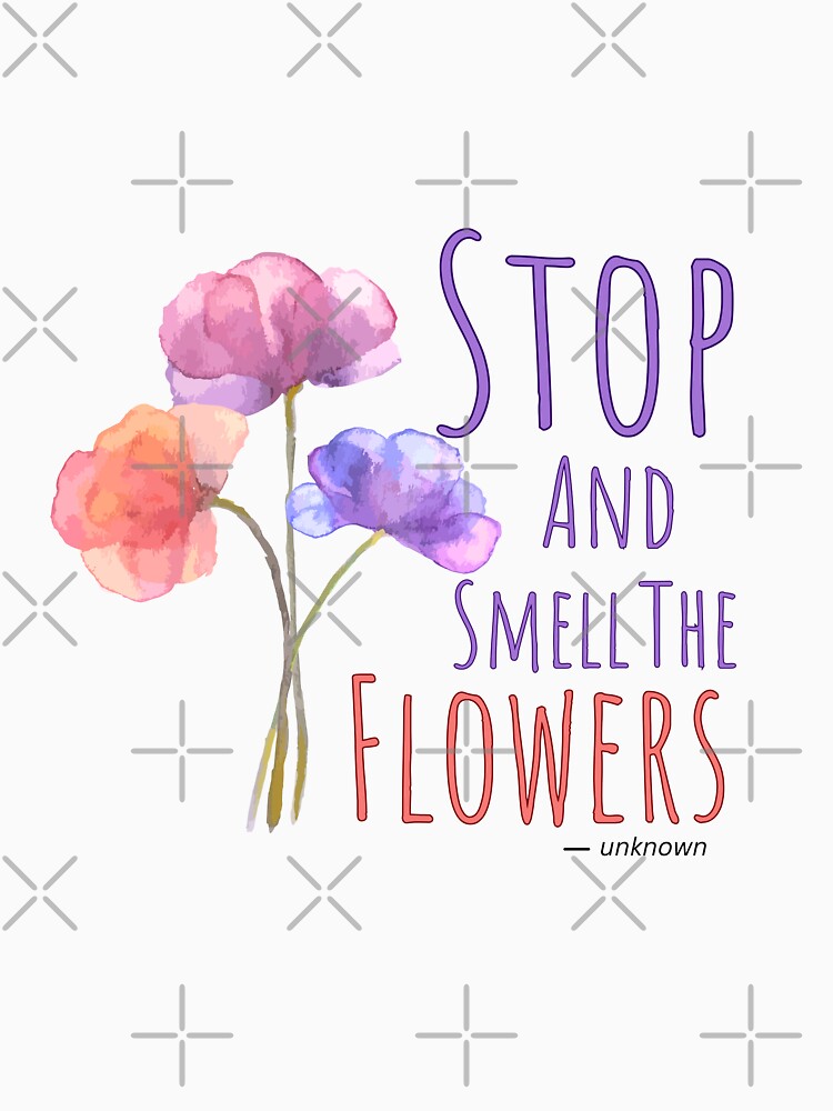 Stop and Smell the Flowers,Watercolor Flower Design,Florist, Motivational Quotes by Odetee