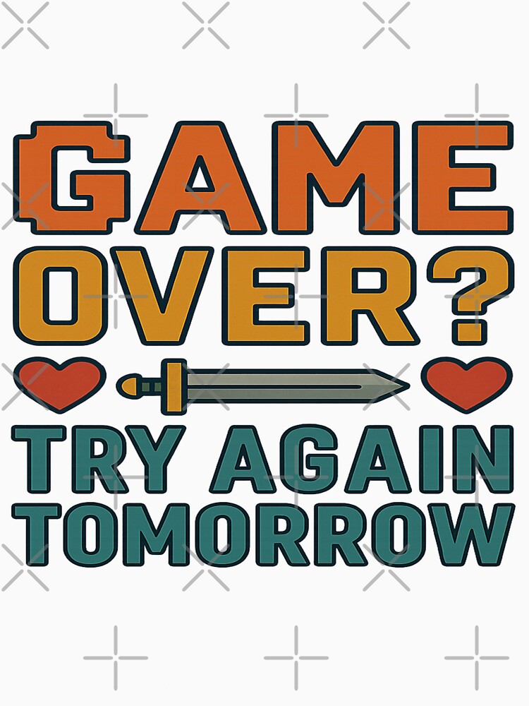 Game Over? Try Again Tomorrow. by bysaintclaire