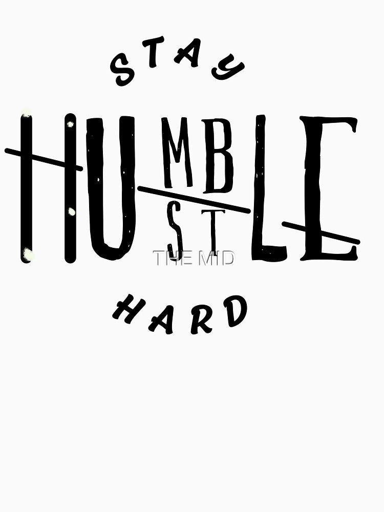 Stay hustle stay humble and hard by THE MID