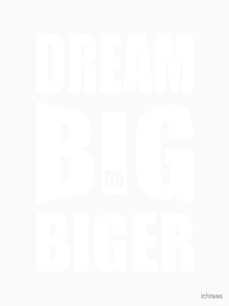 Dream Big Do Bigger by ichtees