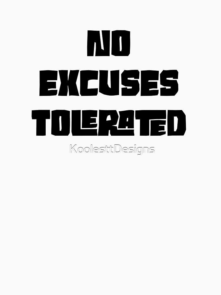 No Excuses Tolerated by KoolesttDesigns