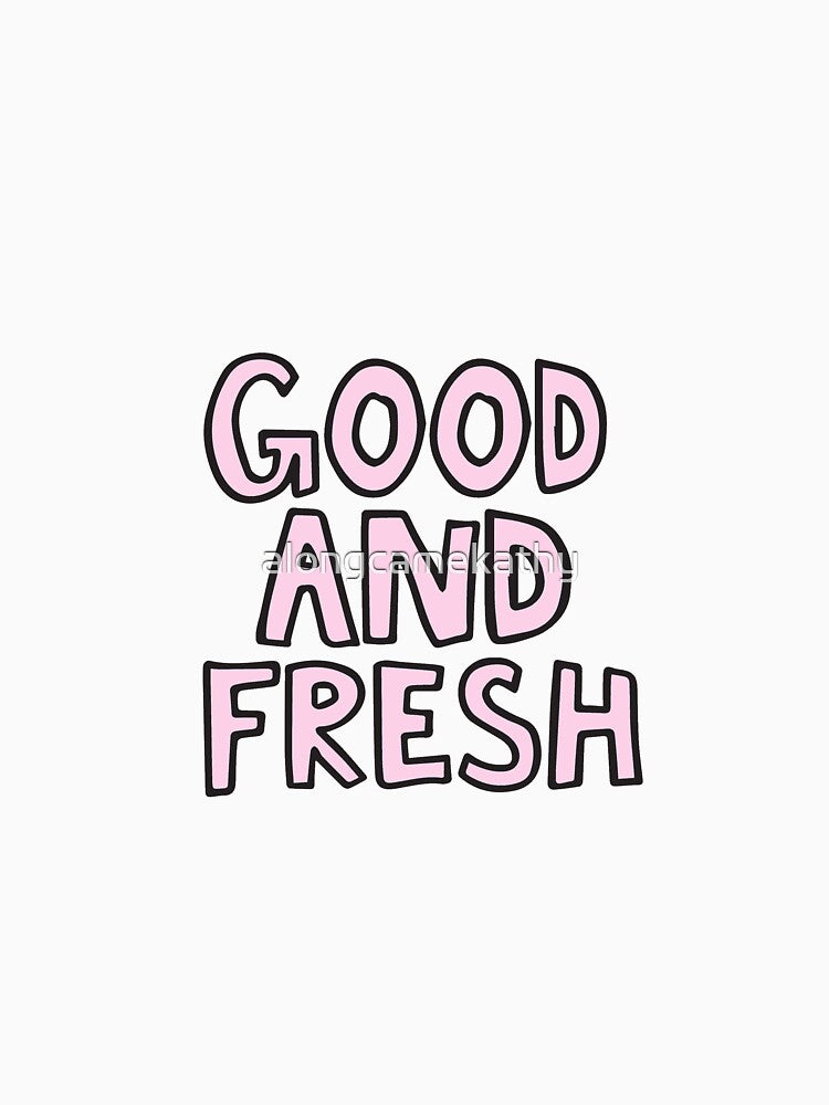 Good and fresh by alongcamekathy