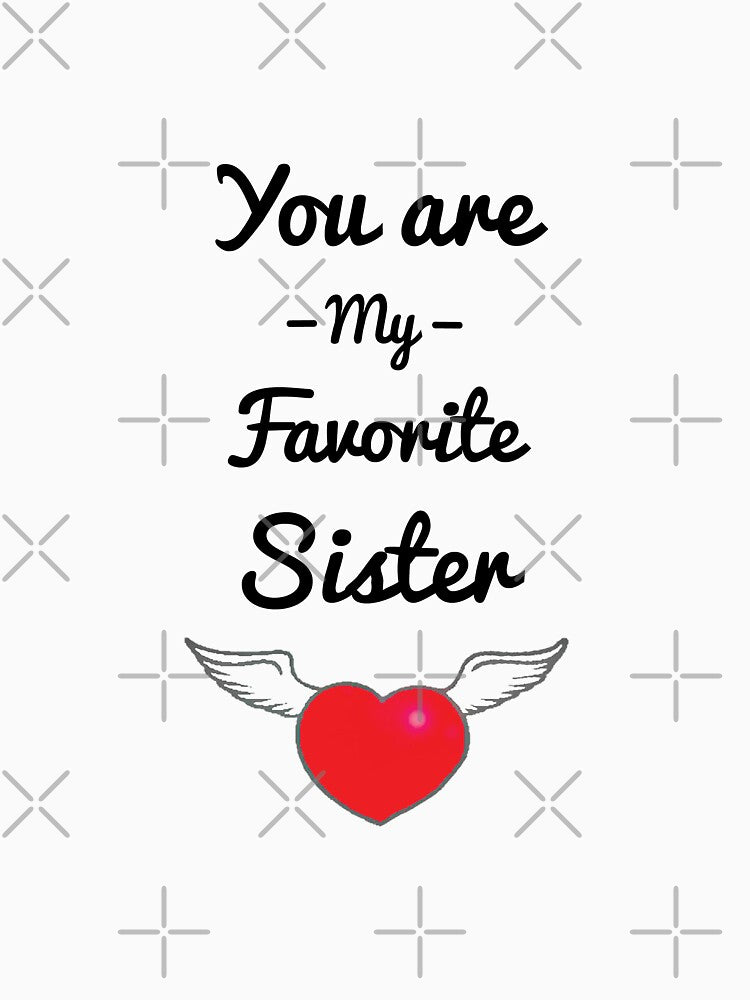 You Are My Favourite Sister Shirt - You Are My Favourite Sister t-shirt - You Are My Favourite Sister tee - You Are My Favourite Sister vest - by happygiftideas