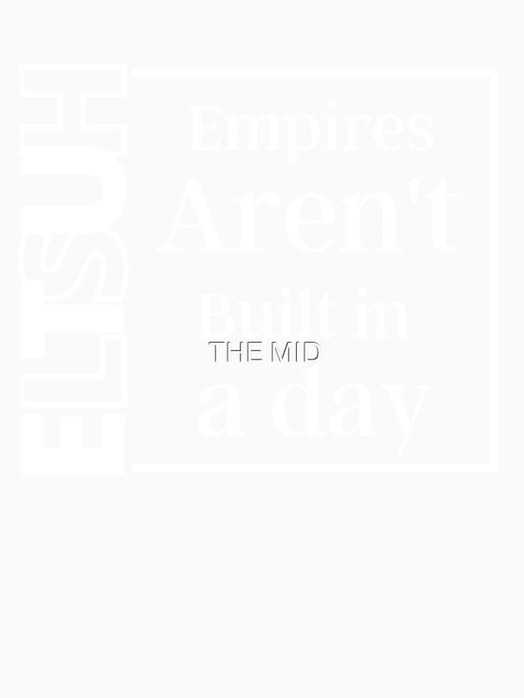 Empires aren't built in a day by THE MID