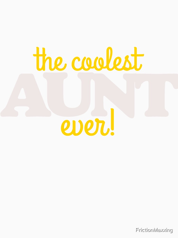 The coolest aunt ever by FrictionMaxxing