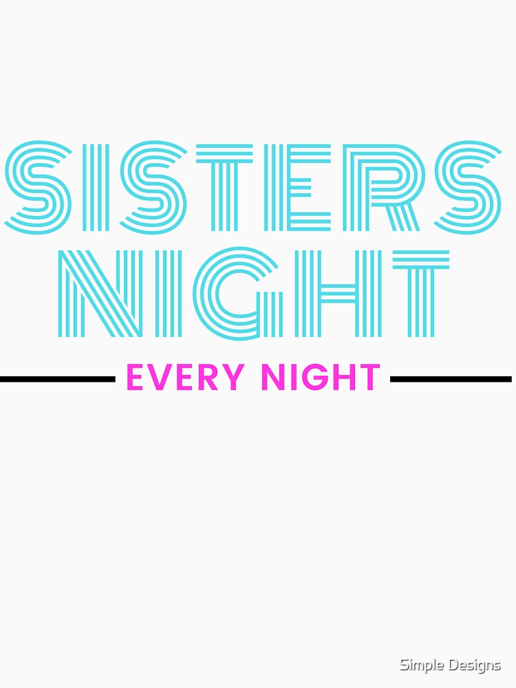 Sister's Night Every Night, Sister's Day Black by aivincible
