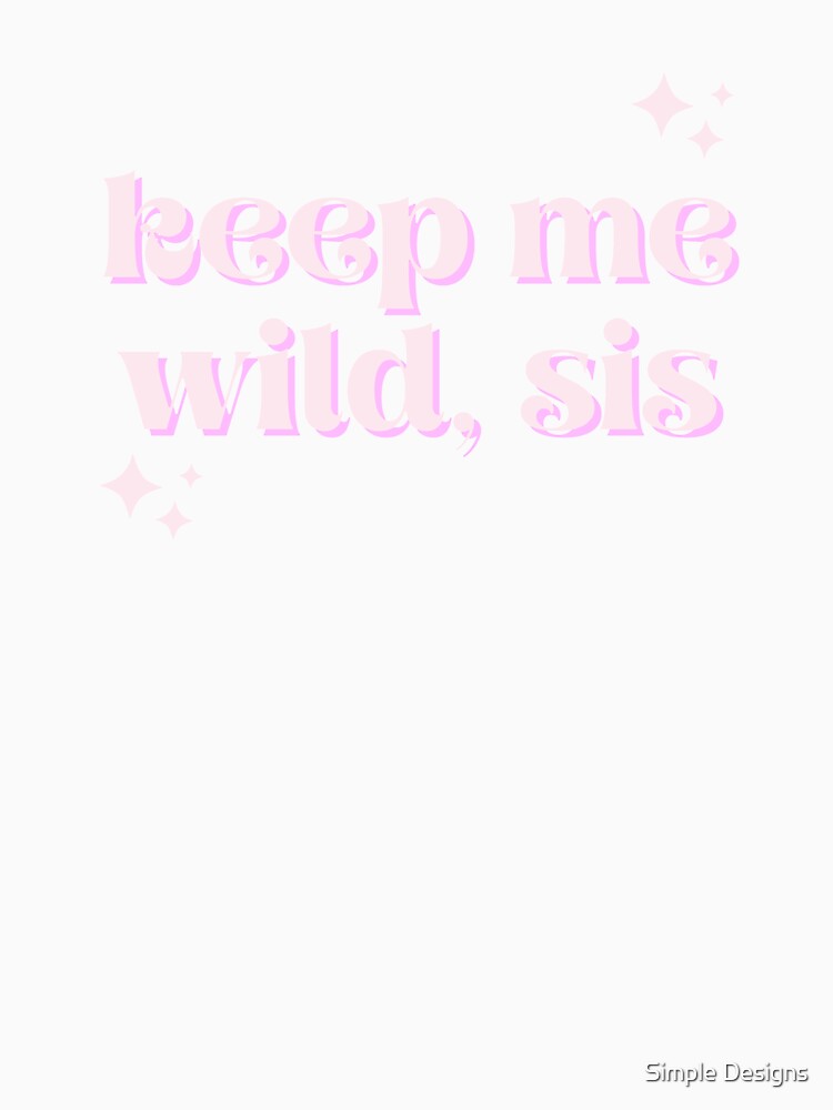 Keep Me Wild Sis, Sister's Day by aivincible