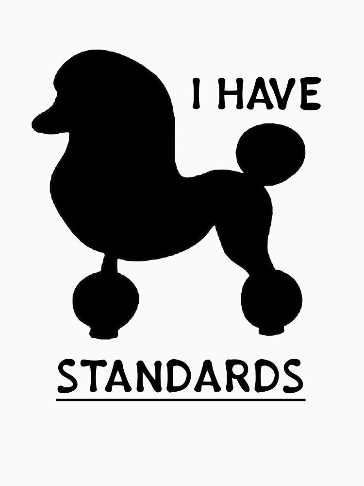 I Have Standards Standard Poodle Dog Lover by CreativeStrike