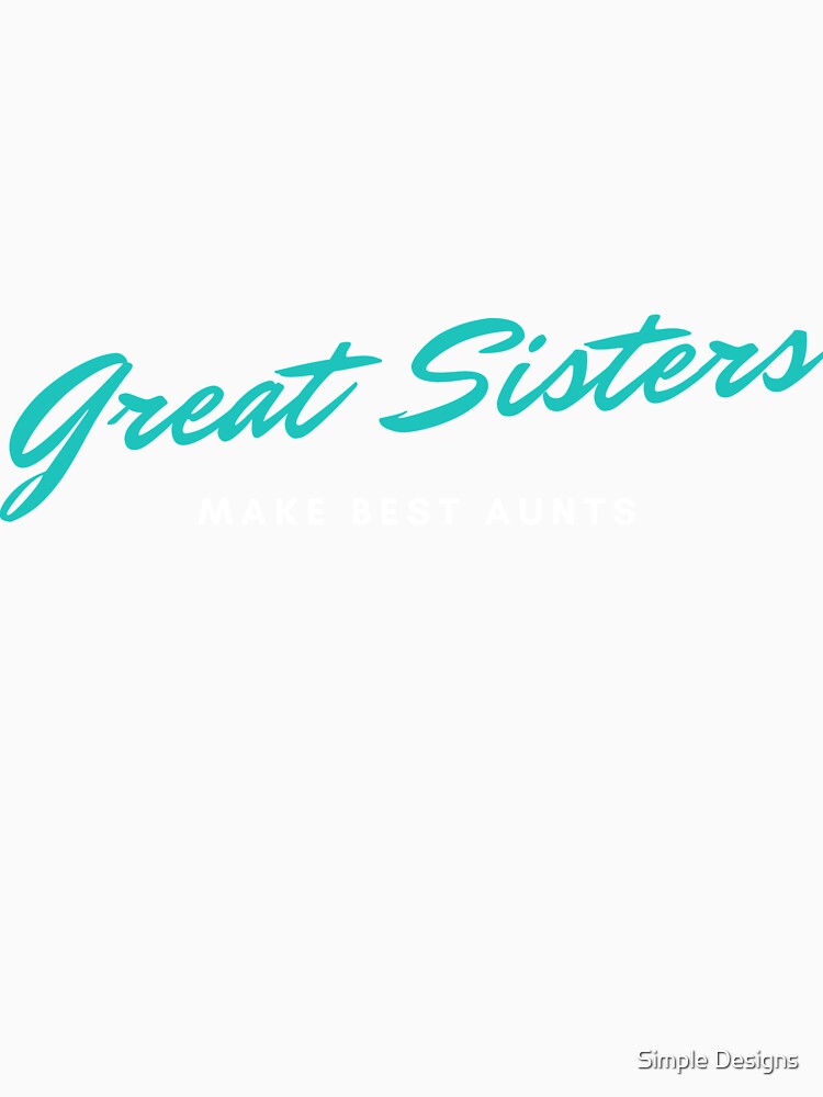 Great Sisters Make Best Aunts, Sister's Day Black by aivincible