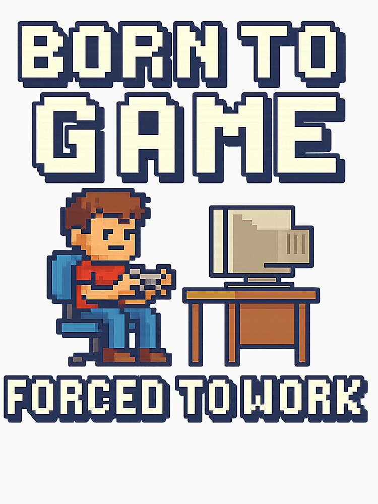 Born to Game – Forced to Work | Funny Retro Gamer Pixel Art Design by Khayallab
