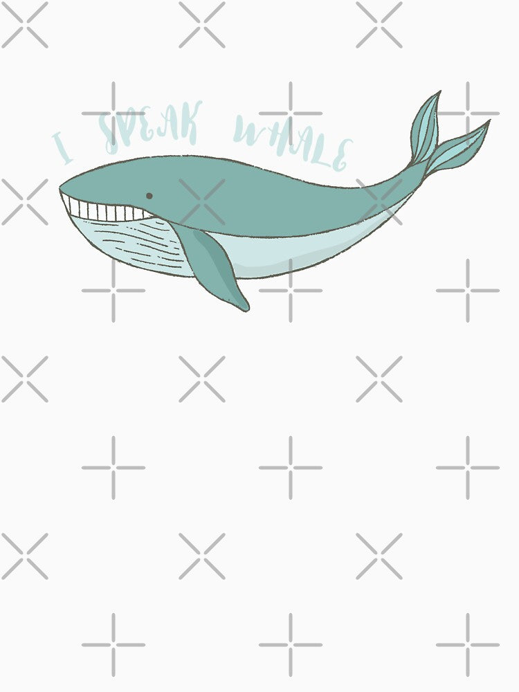 I speak Whale: Cute gifts for Whale lovers by Teemaniac