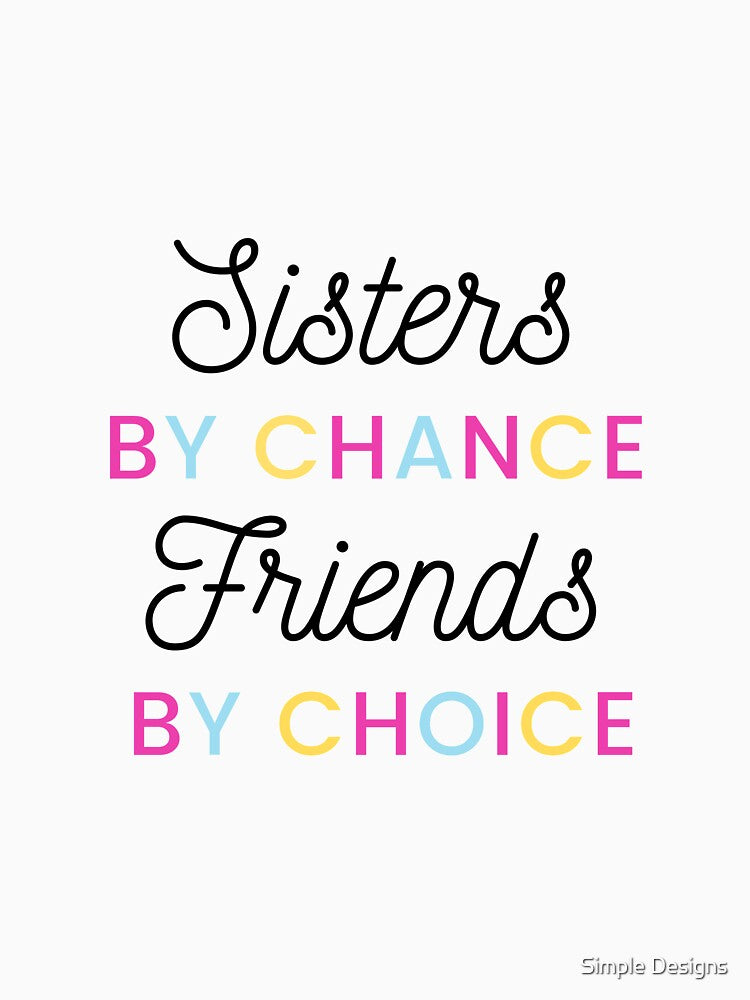 Sisters By Chance Friends By Choice, Sister's Day by aivincible