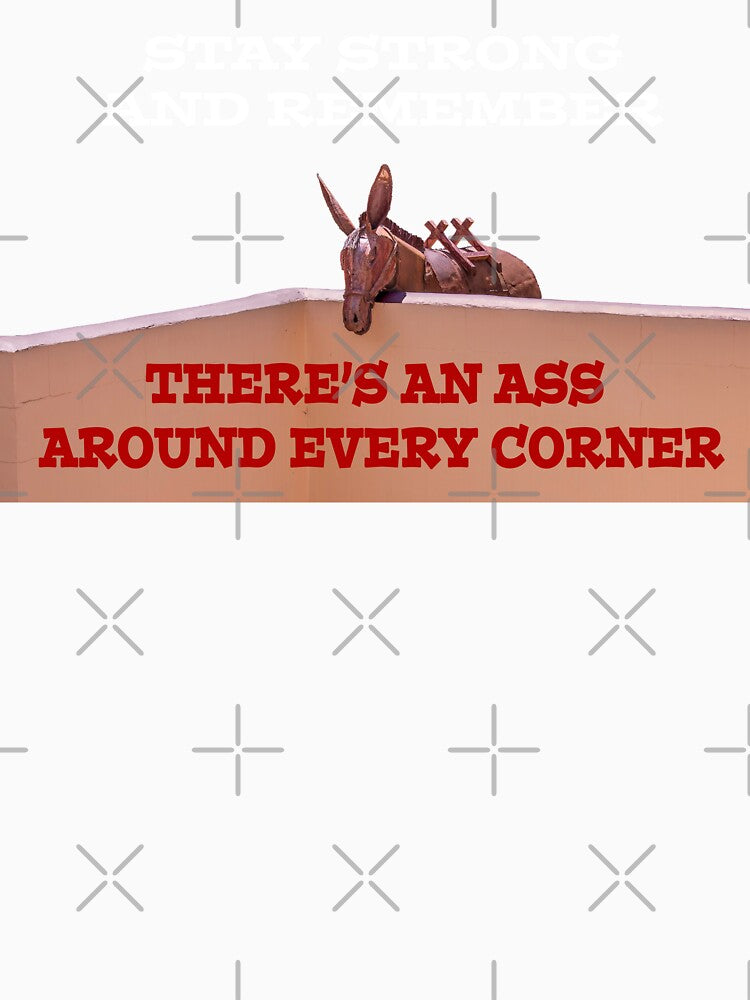 There's An Ass Around Every Corner by Nomadic Spirit Studios