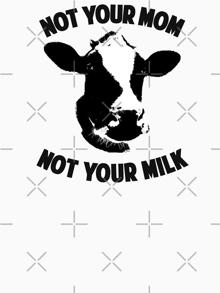 Not Your Mom, Not Your Milk by Cosmicblueprint