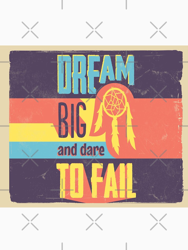 Dream Big And Dare To Fail by leen12 Art Designs Prints