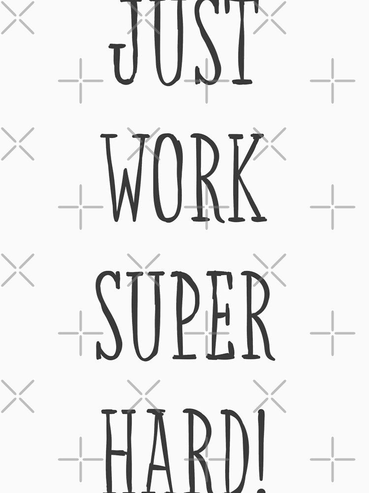Just Work Super Hard by mamox7