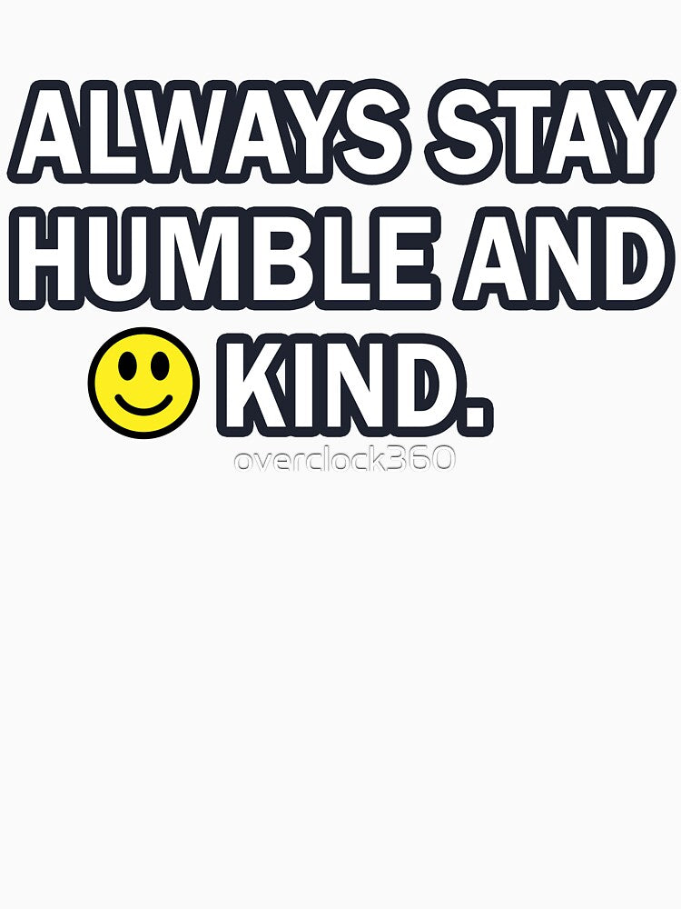 Always Stay Humble And Kind by overclock360